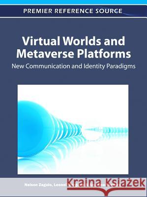 Virtual Worlds and Metaverse Platforms: New Communication and Identity Paradigms Zagalo, Nelson 9781609608545 Information Science Publishing