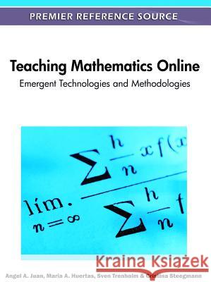 Teaching Mathematics Online: Emergent Technologies and Methodologies Juan, Angel a. 9781609608750 Information Science Publishing