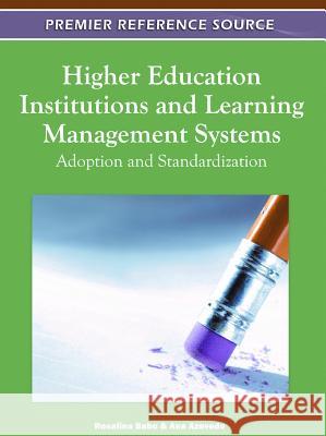 Higher Education Institutions and Learning Management Systems: Adoption and Standardization Babo, Rosalina 9781609608842