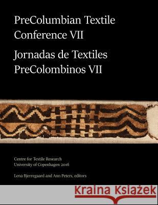 PreColumbian Textile Conference VII / Jornadas de Textiles PreColombinos VII Lena Bjerregaard, Ann Peters 9781609621155