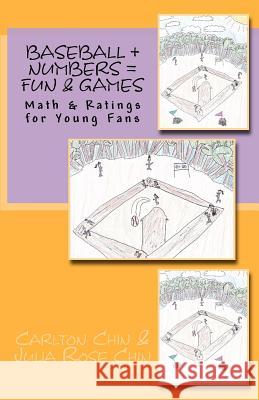 Baseball + Numbers = Fun & Games: Math & Ratings for Young Fans Julia Rose Chin Carlton Chin Julia Rose Chin 9781609700126 Bcdadvisors