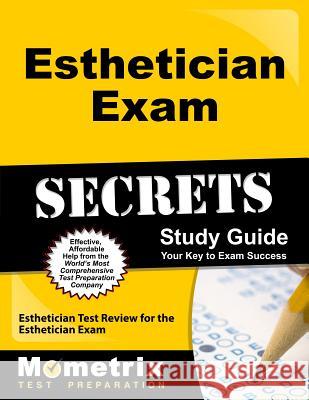 Esthetician Exam Secrets Study Guide: Esthetician Test Review for the Esthetician Exam Esthetician Exam Secrets Test Prep Team 9781609716813 Mometrix Media LLC