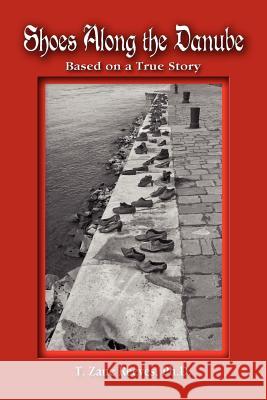 Shoes Along the Danube: Based on a True Story Reeves, T. Zane 9781609766641 Strategic Book Publishing