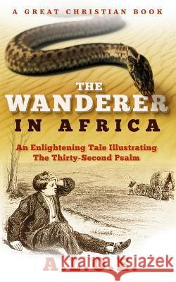 The Wanderer in Africa: A Tale Illustrating the Thirty-Second Psalm A. L. O. E.                              Charlotte Maria Tucker Michael Rotolo 9781610101004 Great Christian Books