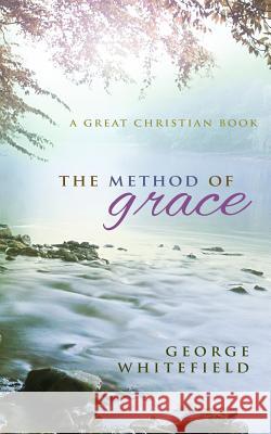The Method of Grace George Whitefield Michael Rotolo Michael Rotolo 9781610101554 Great Christian Books