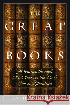 The Great Books: A Journey Through 2,500 Years of the West's Classic Literature O'Hear, Anthony 9781610170260 Intercollegiate Studies Institute