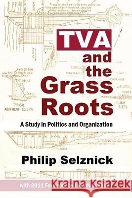 TVA and the Grass Roots: A Study of Politics and Organization Philip Selznick Jonathan Simon 9781610270557 Quid Pro, LLC