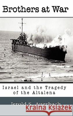 Brothers at War: Israel and the Tragedy of the Altalena Auerbach, Jerold S. 9781610270601 Quid Pro, LLC