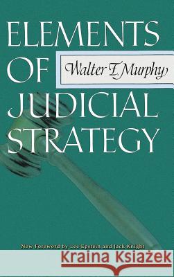 Elements of Judicial Strategy Professor Walter F Murphy, Lee Epstein, Jack Knight (Washington University St Louis) 9781610273534