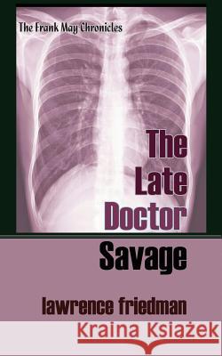 The Late Doctor Savage Lawrence Friedman 9781610273664