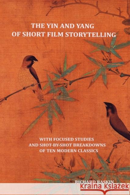 The Yin and Yang of Short Film Storytelling Richard Raskin 9781610274616