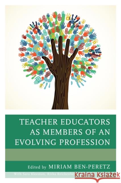 Teacher Educators as Members of an Evolving Profession Miriam Ben-Peretz 9781610484824