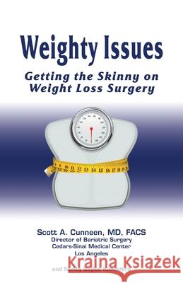 Weighty Issues: Getting the Skinny on Weight Loss Surgery MD Scott a. Cunneen Nancy Sayles Kaneshiro 9781610615235 Smiling Irish Press
