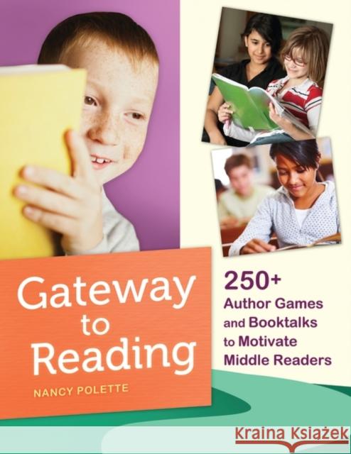 Gateway to Reading: 250+ Author Games and Booktalks to Motivate Middle Readers Polette, Nancy J. 9781610694230