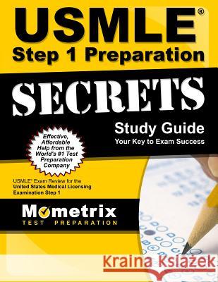 USMLE Step 1 Preparation Secrets Study Guide: USMLE Exam Review for the United States Medical Licensing Examination Step 1 USMLE Exam Secrets Test Prep 9781610730006 Mometrix Media LLC