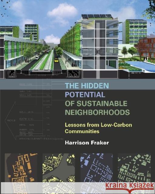 The Hidden Potential of Sustainable Neighborhoods: Lessons from Low-Carbon Communities Fraker, Harrison 9781610914086 Island Press