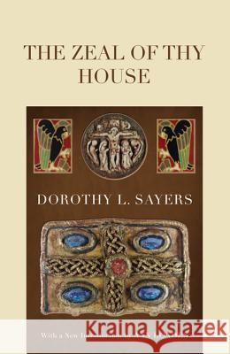 The Zeal of thy House Sayers, Dorothy L. 9781610970235 Wipf & Stock Publishers