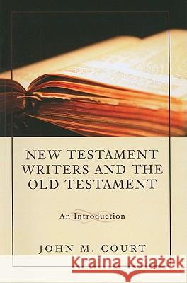 New Testament Writers and the Old Testament John M. Court 9781610970488