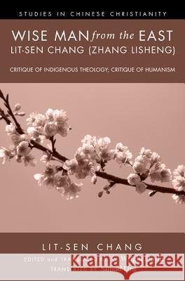 Wise Man from the East: Lit-Sen Chang (Zhang Lisheng) Chang, Lit-Sen 9781610973076 Pickwick Publications