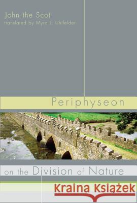 Periphyseon on the Division of Nature John the Scot                            Myra L. Uhlfelder Jean A. Potter 9781610976305 Wipf & Stock Publishers