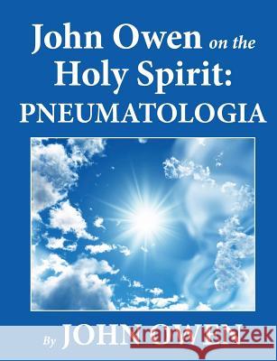 John Owen on the Holy Spirit: Pneumatologia John Owen 9781611045956