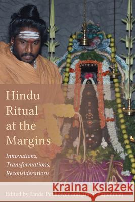 Hindu Ritual at the Margins: Innovations, Transformations, Reconsiderations Penkower, Linda 9781611173895 University of South Carolina Press