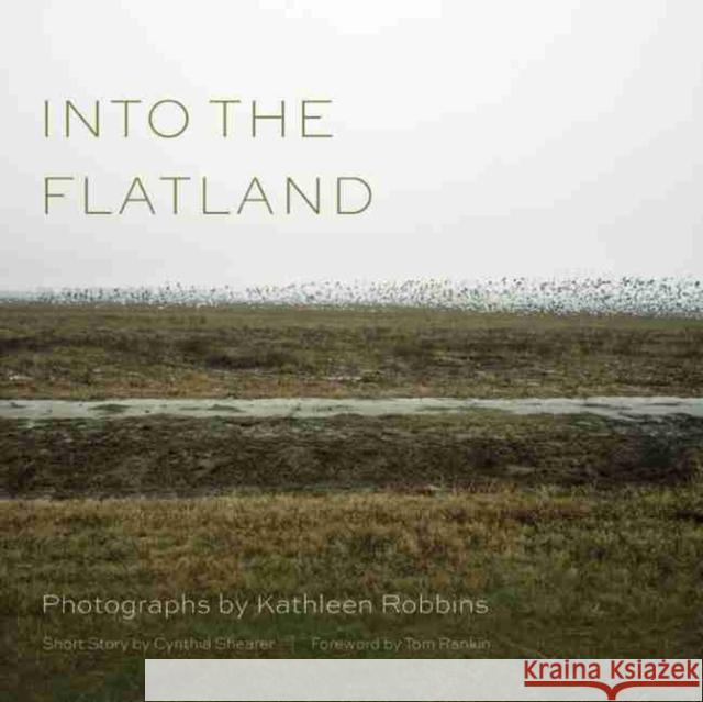 Into the Flatland Kathleen Robbins Tom Rankin Cynthia Shearer 9781611174151