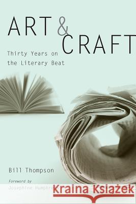 Art and Craft: Thirty Years on the Literary Beat Bill Thompson 9781611174410