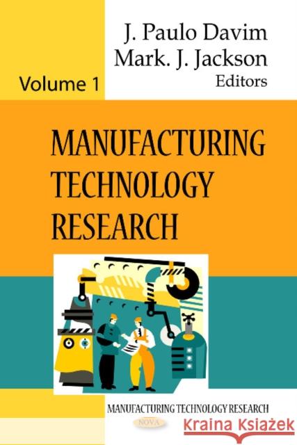 Manufacturing Technology Research: Volume 1 J Paulo Davim, Mark J Jackson 9781611220018 Nova Science Publishers Inc