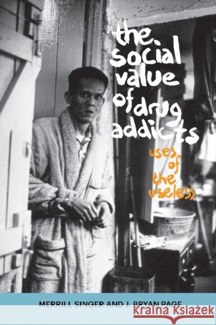 The Social Value of Drug Addicts: Uses of the Useless Singer, Merrill 9781611321173