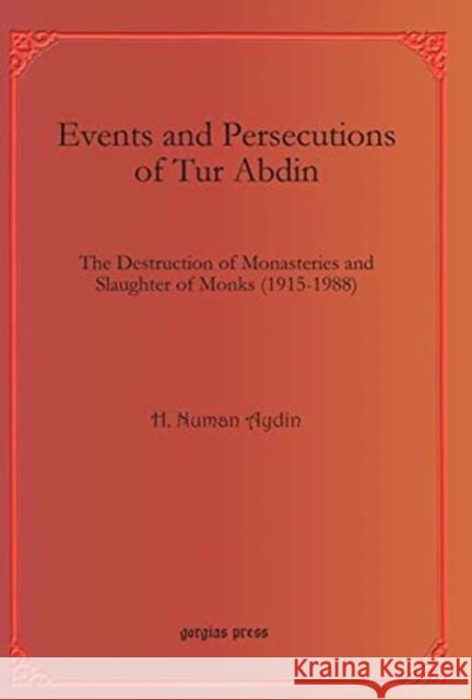 Events and Persecutions of Tur Abdin: The Destruction of Monasteries and Slaughter of Monks (1915-1988) H. Numan Aydin 9781611431988 Oxbow Books (RJ)