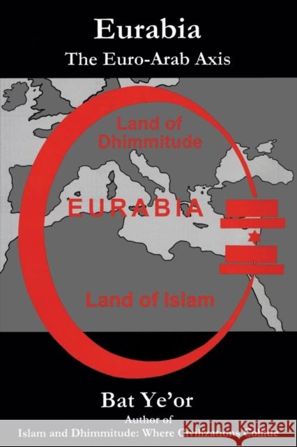 Eurabia: The Euro-Arab Axis Ye'or, Bat 9781611473148 Fairleigh Dickinson University Press