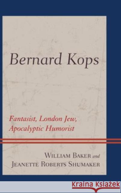 Bernard Kops: Fantasist, London Jew, Apocalyptic Humorist Baker, William 9781611476569