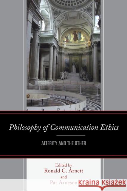 Philosophy of Communication Ethics: Alterity and the Other Ronald C. Arnett Patricia Arneson Brenda Allen 9781611477559