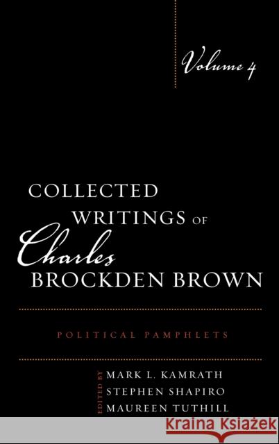 Collected Writings of Charles Brockden Brown: Political Pamphlets, Volume 4 Kamrath, Mark L. 9781611484502 Bucknell University Press