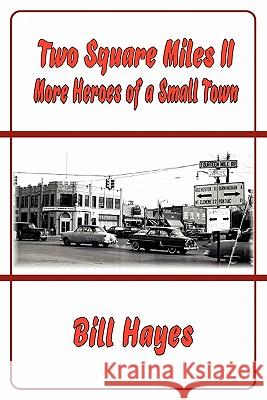 Two Square Miles II: More Heroes of a Small Town Hayes, Bill 9781611790115 Fireship Press