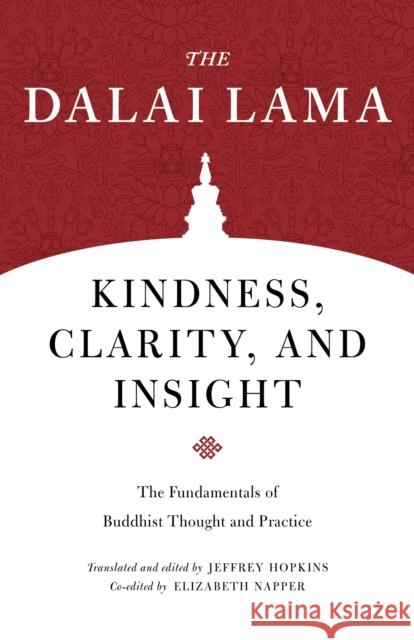 Kindness, Clarity, and Insight: The Fundamentals of Buddhist Thought and Practice Dalai Lama Jeffrey Hopkins Jeffrey Hopkins 9781611808643