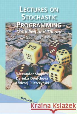 Lectures on Stochastic Programming Modeling and Theory Shapiro, Alexander|||Dentcheva, Darinka|||Ruszczynski, Andrzej 9781611973426