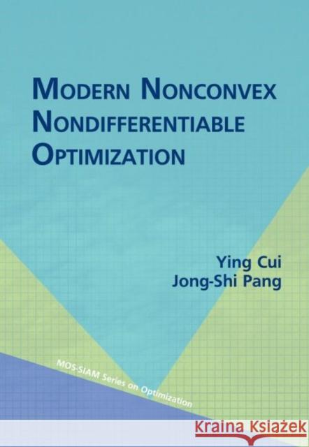 Modern Nonconvex Nondifferentiable Optimization Ying Cui 9781611976731 Society for Industrial & Applied Mathematics,