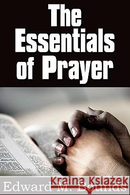 The Essentials of Prayer E. M. Bounds 9781612030074