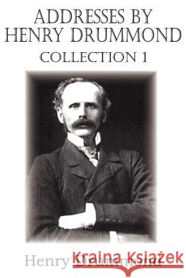 Addresses by Henry Drummond Collection 1 Henry Drummond 9781612033105 Bottom of the Hill Publishing