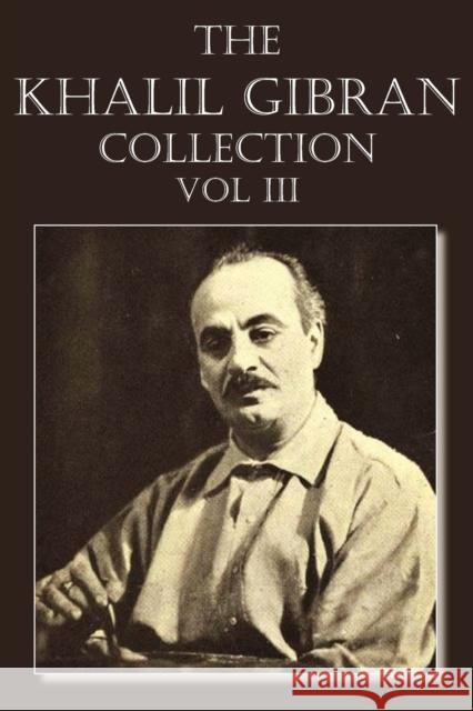 The Khalil Gibran Collection Volume III Kahlil Gibran 9781612039954 Spastic Cat Press