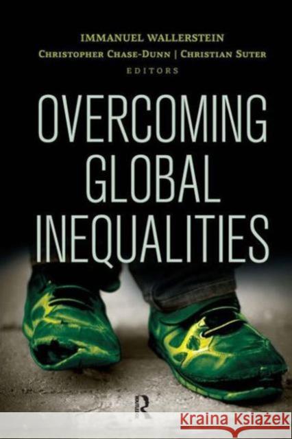 Overcoming Global Inequalities Immanuel Wallerstein Christopher Chase-Dunn Christian Suter 9781612056753 Paradigm Publishers