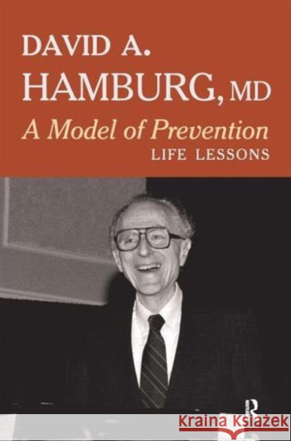 A Model of Prevention: Life Lessons David A. Hamburg   9781612059266 Taylor and Francis