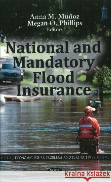 National & Mandatory Flood Insurance Anna M Muñoz, Megan O Phillips 9781612091266 Nova Science Publishers Inc