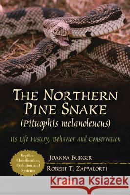 Northern Pine Snake (Pituophis Melanoleucus): Its Life History, Behavior & Conservation Joanna Burger, Robert T Zappalorti 9781612094526
