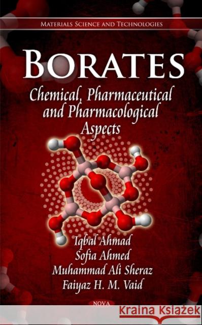 Borates: Chemical, Pharmaceutical & Pharmacological Aspects Iqbal Ahmad, Sofia Ahmed, Muhammad Ali Sheraz, Faiyaz H M Vaid 9781612095738