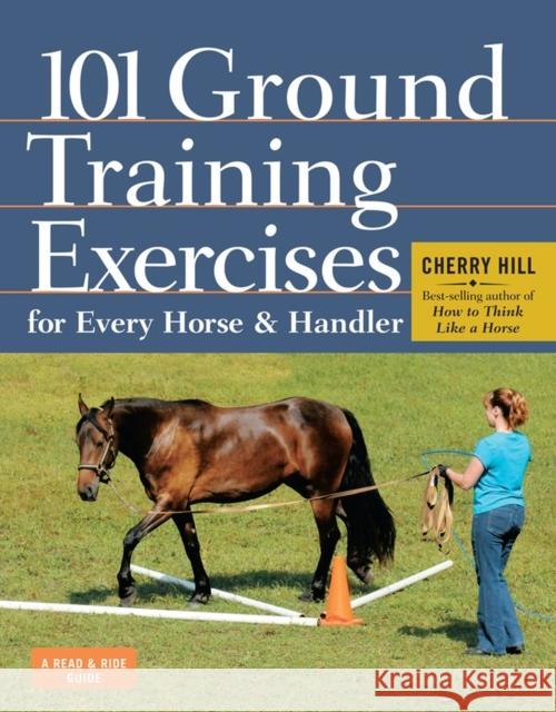 101 Ground Training Exercises for Every Horse & Handler Hill, Cherry 9781612120522 Workman Publishing