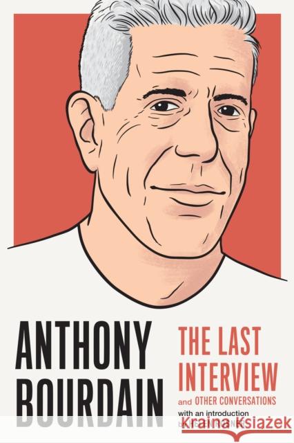 Anthony Bourdain: The Last Interview: And Other Conversations Anthony Bourdain 9781612198248 Melville House Publishing
