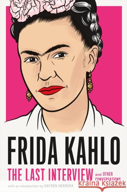 Frida Kahlo: The Last Interview Frida Kahlo 9781612198750 Melville House Publishing